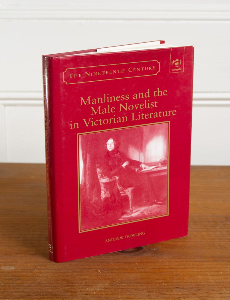 Item #24033001 Manliness and the Male Novelist in Victorian Literature. Andrew Dowling.