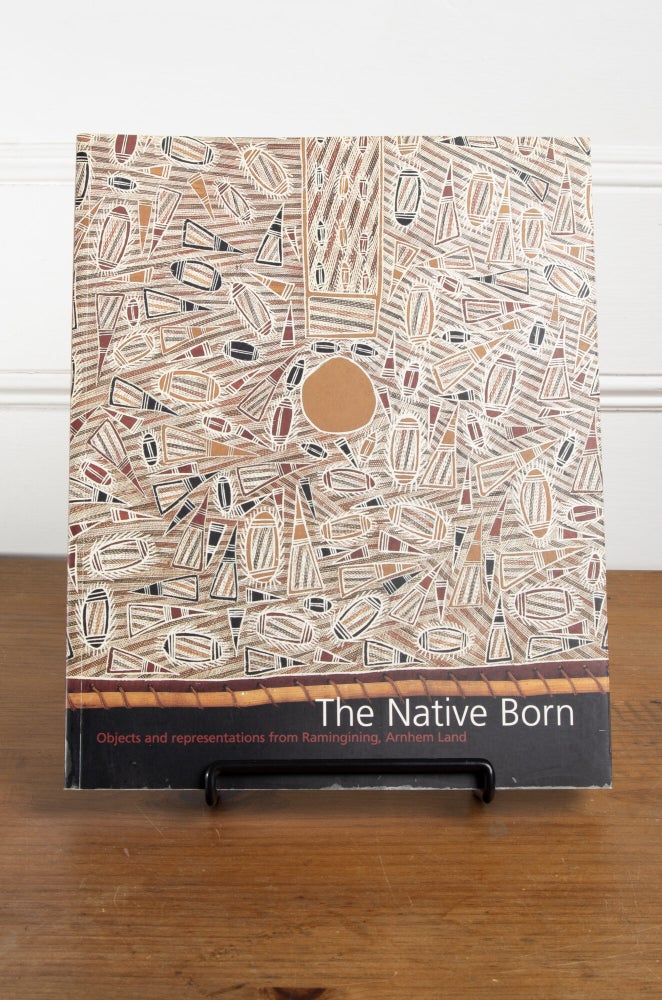 John Ruder The Native Born: Objects and Representations of Ramingining, Arnhem ...