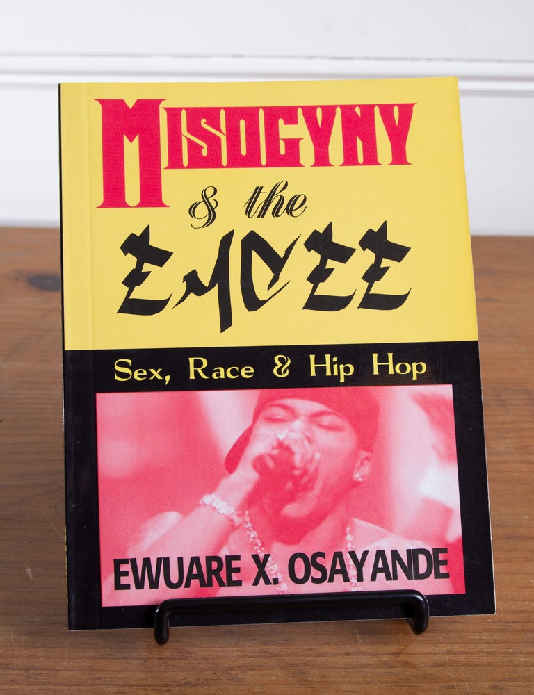 Item #250512 Misogyny and the Emcee: Sex, Race and Hip Hop. Ewuare X. Osayande.