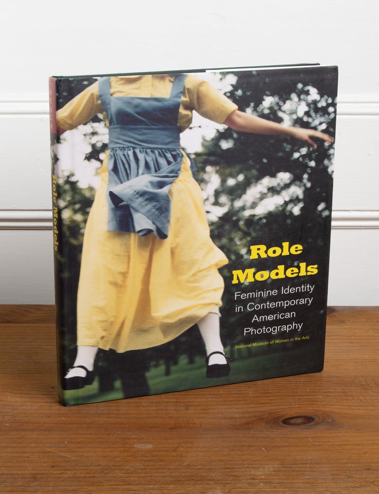 Item #307 Role Models: Feminine Identity in Contemporary American Photography. Susan Fisher Sterling, Lucy Soutter, Shelley Rice, Kathryn A. Wat, eds.