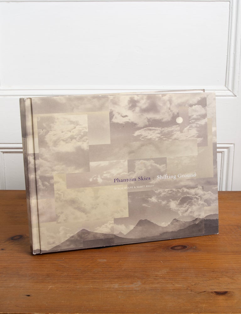 Item #327 Byron Wolfe and Scott Brady: Phantom Skies + Shifting Ground. Byron Wolfe, Scott Brady.