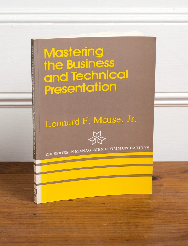 Item #365 Mastering the Business and Technical Presentation. Leonard F. Meuse Jr.
